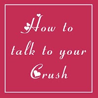 How To Talk To Your Crush