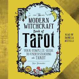 Symbolbild für The Modern Witchcraft Book of Tarot: Your Complete Guide to Understanding the Tarot