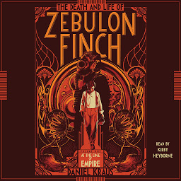 Icon image The Death and Life of Zebulon Finch, Volume One: At the Edge of Empire