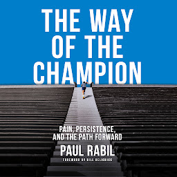 Icon image The Way of the Champion: Pain, Persistence, and the Path Forward