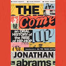 Icon image The Come Up: An Oral History of the Rise of Hip-Hop