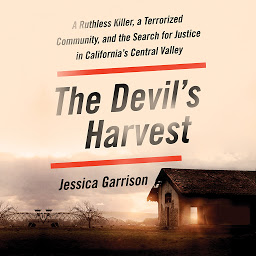 Icon image The Devil's Harvest: A Ruthless Killer, a Terrorized Community, and the Search for Justice in California's Central Valley