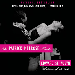 Icon image The Patrick Melrose Novels: Never Mind, Bad News, Some Hope, and Mother's Milk