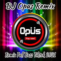 DJ Opus Remix Full Bass Tiktok 2021