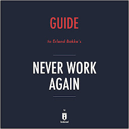 Icon image Guide to Erlend Bakke's Never Work Again by Instaread