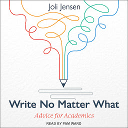 Icon image Write No Matter What: Advice for Academics