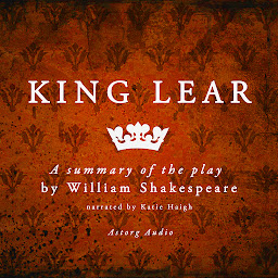 Icon image King Lear, a Summary of the Play