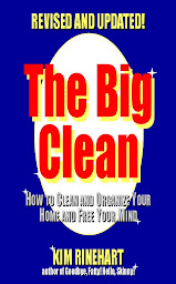 Icon image The Big Clean: How to Clean and Organize Your Home and Free Your Mind (Revised and Updated)