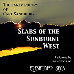 Icon image Slabs of the Sunburnt West: Early Poetry of Carl Sandburg