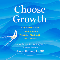 Icon image Choose Growth: A Workbook for Transcending Trauma, Fear, and Self-Doubt
