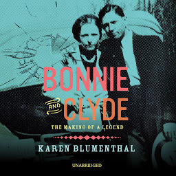 Icon image Bonnie and Clyde: The Making of a Legend