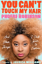Icon image You Can't Touch My Hair: And Other Things I Still Have to Explain