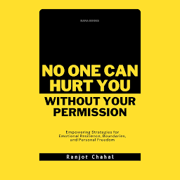Image de l'icône No One Can Hurt You Without Your Permission: Empowering Strategies for Emotional Resilience, Boundaries, and Personal Freedom