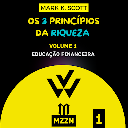 Imagem do ícone Os 3 Princípios Da Riqueza: Volume 1 - Educação Financeira