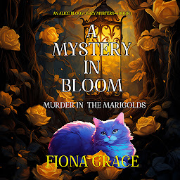 Obraz ikony: A Mystery in Bloom: Murder in the Marigolds (An Alice Bloom Cozy Mystery—Book 1)