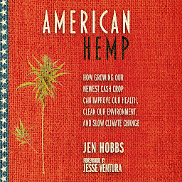 Obraz ikony: American Hemp: How Growing Our Newest Cash Crop Can Improve Our Health, Clean Our Environment, and Slow Climate Change
