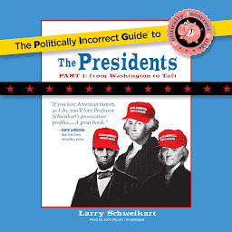 Icon image The Politically Incorrect Guide to the Presidents, Part 1: From Washington to Taft