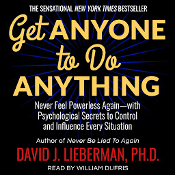 Icon image Get Anyone to Do Anything: Never Feel Powerless Again--With Psychological Secrets to Control and Influence Every Situation