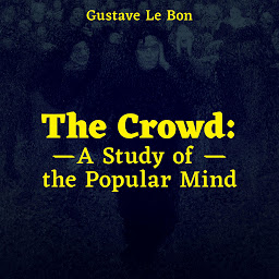 Icon image The Crowd: A Study of the Popular Mind