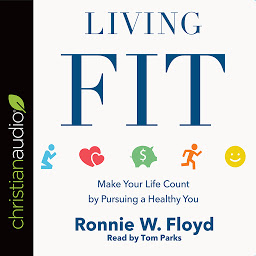 Icon image Living Fit: Make Your Life Count by Pursuing a Healthy You
