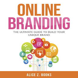 Obraz ikony: Online Branding: The Ultimate Guide to Build Your Unique Brand