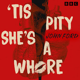 Obraz ikony: 'Tis Pity She's a Whore: A BBC Radio full-cast production