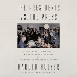 Icon image The Presidents vs. the Press: The Endless Battle between the White House and the Media--from the Founding Fathers to Fake News