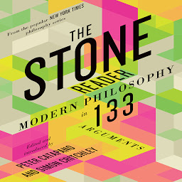 Icon image The Stone Reader: Modern Philosophy in 133 Arguments